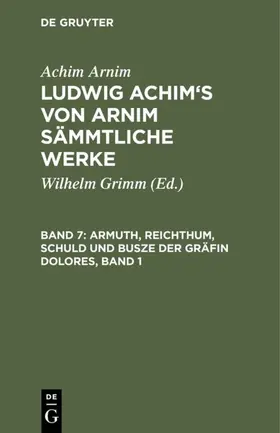 Grimm / Arnim |  Armuth, Reichthum, Schuld und Busze der Gräfin Dolores, Band 1 | eBook | Sack Fachmedien