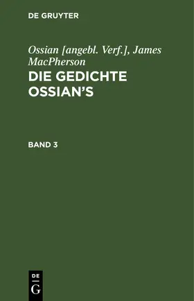 MacPherson |  Ossian [angebl. Verf.]; James MacPherson: Die Gedichte Ossian’s. Band 3 | eBook | Sack Fachmedien
