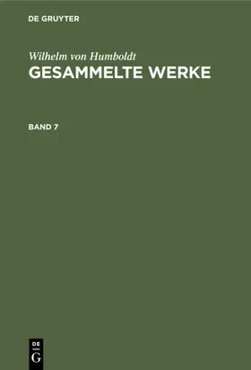 Humboldt | Wilhelm von Humboldt: Gesammelte Werke. Band 7 | E-Book | sack.de