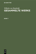 Humboldt |  Wilhelm von Humboldt: Gesammelte Werke. Band 7 | eBook | Sack Fachmedien