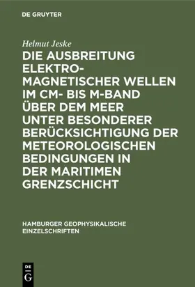 Jeske |  Die Ausbreitung elektromagnetischer Wellen im cm- bis m-Band über dem Meer unter besonderer Berücksichtigung der meteorologischen Bedingungen in der maritimen Grenzschicht | eBook | Sack Fachmedien