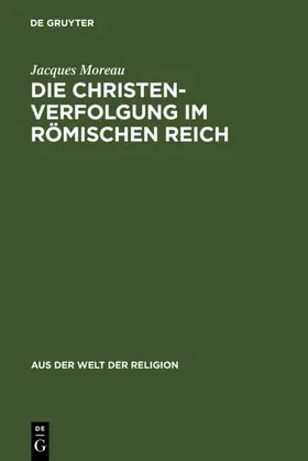Moreau |  Die Christenverfolgung im Römischen Reich | eBook | Sack Fachmedien