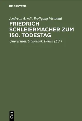 Arndt / Virmond / Universitätsbibliothek &lt;Berlin |  Friedrich Schleiermacher zum 150. Todestag | eBook | Sack Fachmedien