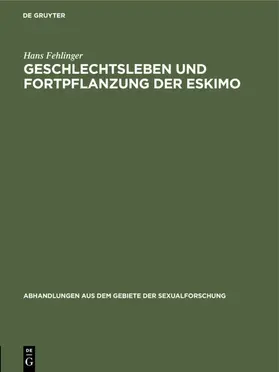 Fehlinger |  Geschlechtsleben und Fortpflanzung der Eskimo | eBook | Sack Fachmedien