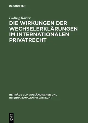 Raiser |  Die Wirkungen der Wechselerklärungen im internationalen Privatrecht | eBook | Sack Fachmedien