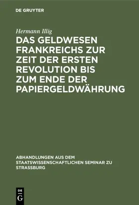Illig |  Das Geldwesen Frankreichs zur Zeit der ersten Revolution bis zum Ende der Papiergeldwährung | eBook | Sack Fachmedien