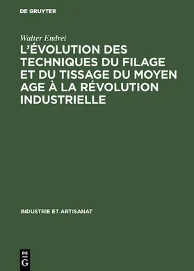 Endrei |  L’évolution des techniques du filage et du tissage du Moyen Age à la révolution industrielle | eBook | Sack Fachmedien