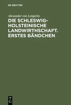 Lengerke |  Die Schleswig-Holsteinische Landwirthschaft. Erstes Bändchen | eBook | Sack Fachmedien