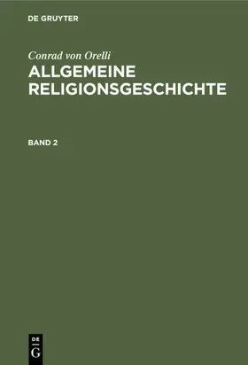 Orelli |  Conrad von Orelli: Allgemeine Religionsgeschichte. Band 2 | eBook | Sack Fachmedien