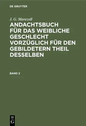 Marezoll | J. G. Marezoll: Andachtsbuch für das weibliche Geschlecht vorzüglich für den gebildetern Theil desselben. Band 2 | E-Book | www.sack.de