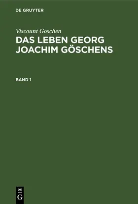 Fischer / Goschen |  Viscount Goschen: Das Leben Georg Joachim Göschens. Band 1 | eBook | Sack Fachmedien
