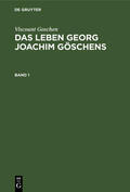 Fischer / Goschen |  Viscount Goschen: Das Leben Georg Joachim Göschens. Band 1 | eBook | Sack Fachmedien