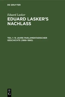 Cahn / Lasker |  15 Jahre parlamentarischer Geschichte (1866–1880) | eBook | Sack Fachmedien