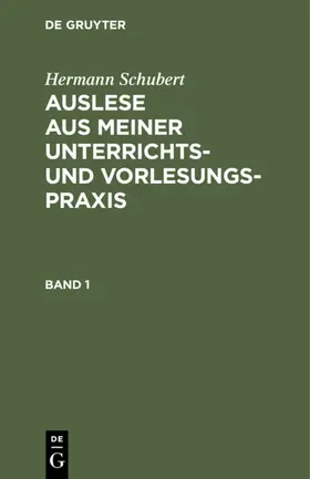 Schubert | Hermann Schubert: Auslese aus meiner Unterrichts- und Vorlesungspraxis. Band 1 | E-Book | sack.de