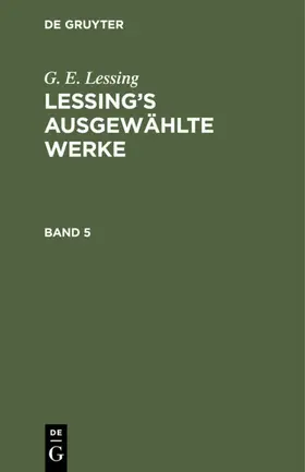 Lessing | G. E. Lessing: Lessing’s ausgewählte Werke. Band 5 | E-Book | www.sack.de