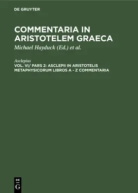 Asclepius / Hayduck / Preußische Akademie der Wissenschaften <Berlin> |  Asclepii in Aristotelis Metaphysicorum libros A - Z commentaria | eBook | Sack Fachmedien