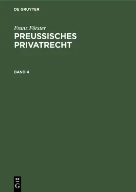 Eccius / Förster |  Franz Förster: Preußisches Privatrecht. Band 4 | eBook | Sack Fachmedien