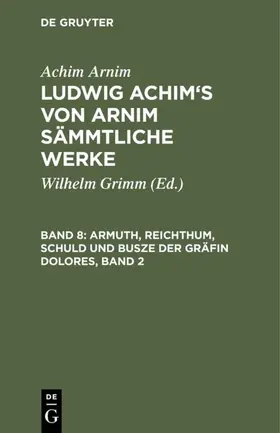Grimm / Arnim |  Armuth, Reichthum, Schuld und Busze der Gräfin Dolores, Band 2 | eBook | Sack Fachmedien