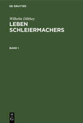 Dilthey |  Wilhelm Dilthey: Leben Schleiermachers. Band 1 | eBook | Sack Fachmedien