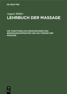 Müller |  Die funktionellen Erkrankungen des Bewegungsapparates und die Theorie der Massage | eBook | Sack Fachmedien