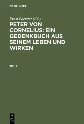 Foerster |  Peter von Cornelius: Ein Gedenkbuch aus seinem Leben und Wirken. Teil 2 | eBook | Sack Fachmedien