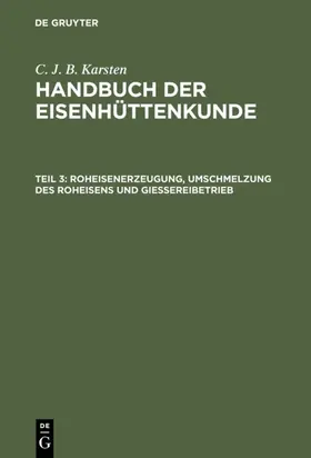 Karsten | Roheisenerzeugung, Umschmelzung des Roheisens und Giessereibetrieb | E-Book | sack.de