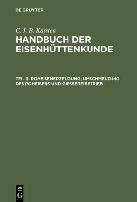 Karsten | Roheisenerzeugung, Umschmelzung des Roheisens und Giessereibetrieb | E-Book | sack.de