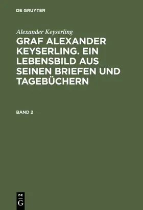 Keyserling / Taube von der Issen | Alexander Keyserling: Graf Alexander Keyserling. Ein Lebensbild aus seinen Briefen und Tagebüchern. Band 2 | E-Book | www.sack.de