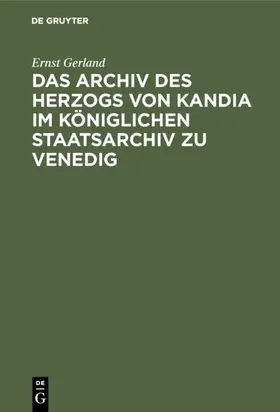 Gerland | Das Archiv des Herzogs von Kandia im Königlichen Staatsarchiv zu Venedig | E-Book | sack.de
