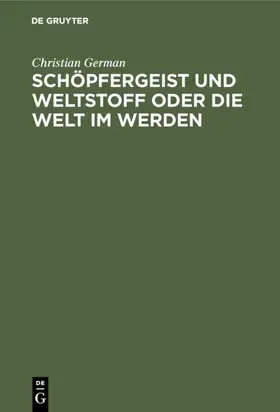 German | Schöpfergeist und Weltstoff oder die Welt im Werden | E-Book | sack.de