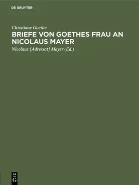 Goethe / Mayer |  Briefe von Goethes Frau an Nicolaus Mayer | eBook | Sack Fachmedien