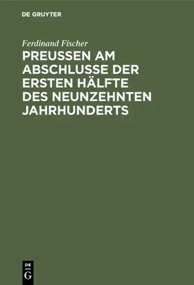 Fischer |  Preußen am Abschlusse der ersten Hälfte des neunzehnten Jahrhunderts | eBook | Sack Fachmedien