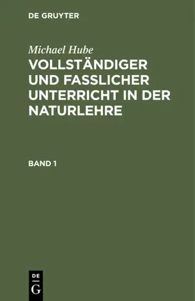 Hube | Michael Hube: Vollständiger und fasslicher Unterricht in der Naturlehre. Band 1 | E-Book | www.sack.de