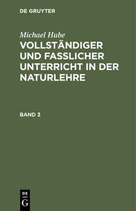 Hube | Michael Hube: Vollständiger und fasslicher Unterricht in der Naturlehre. Band 3 | E-Book | sack.de