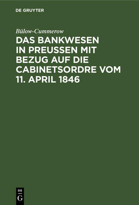 Bülow-Cummerow | Das Bankwesen in Preussen mit Bezug auf die Cabinetsordre vom 11. April 1846 | E-Book | sack.de