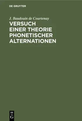 Baudouin de Courtenay | Versuch einer Theorie phonetischer Alternationen | E-Book | www.sack.de