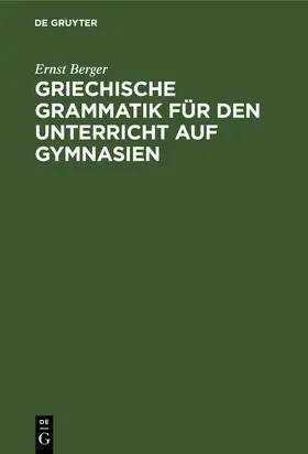 Berger |  Griechische Grammatik für den Unterricht auf Gymnasien | eBook | Sack Fachmedien