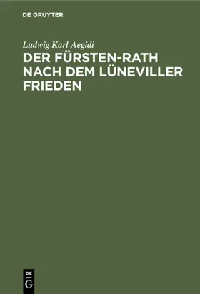 Aegidi |  Der Fürsten-Rath nach dem Lüneviller Frieden | eBook | Sack Fachmedien
