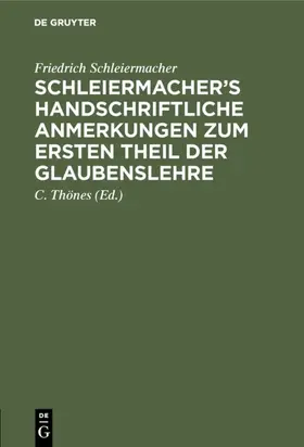 Schleiermacher / Thönes |  Schleiermacher’s handschriftliche Anmerkungen zum ersten Theil der Glaubenslehre | eBook | Sack Fachmedien