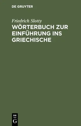 Slotty | Wörterbuch zur Einführung ins Griechische | E-Book | www.sack.de