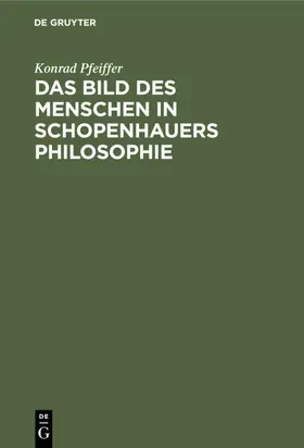 Pfeiffer |  Das Bild des Menschen in Schopenhauers Philosophie | eBook | Sack Fachmedien