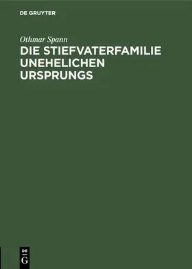 Spann |  Die Stiefvaterfamilie unehelichen Ursprungs | eBook | Sack Fachmedien