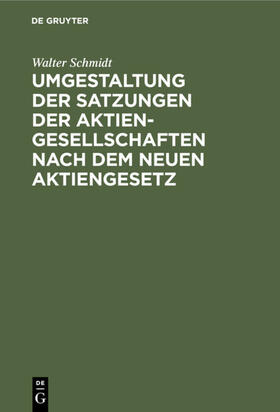 Schmidt | Umgestaltung der Satzungen der Aktiengesellschaften nach dem neuen Aktiengesetz | E-Book | sack.de