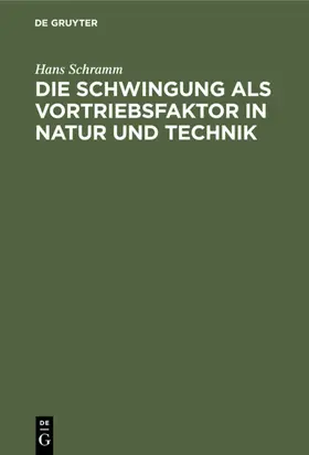 Schramm |  Die Schwingung als Vortriebsfaktor in Natur und Technik | eBook | Sack Fachmedien