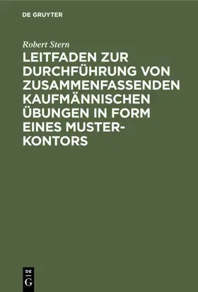 Stern |  Leitfaden zur Durchführung von zusammenfassenden kaufmännischen Übungen in Form eines Muster-Kontors | eBook | Sack Fachmedien