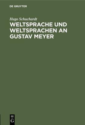 Schuchardt | Weltsprache und Weltsprachen an Gustav Meyer | E-Book | sack.de