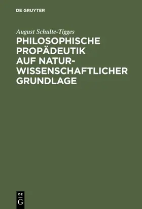 Schulte-Tigges |  Philosophische Propädeutik auf naturwissenschaftlicher Grundlage | eBook | Sack Fachmedien
