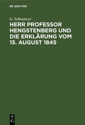 Schweitzer |  Herr Professor Hengstenberg und die Erklärung vom 15. August 1845 | eBook | Sack Fachmedien