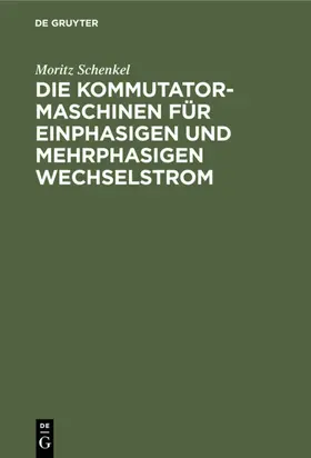 Schenkel |  Die Kommutatormaschinen für einphasigen und mehrphasigen Wechselstrom | eBook | Sack Fachmedien