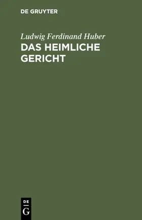 Huber |  Das heimliche Gericht | eBook | Sack Fachmedien